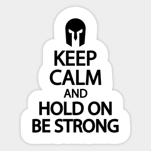 Keep calm and hold on be strong Sticker